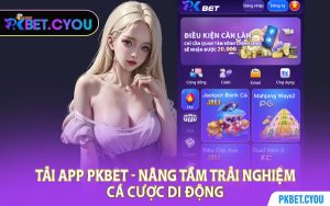 Tải App PKBET - Nâng Tầm Trải Nghiệm Cá Cược Di Động