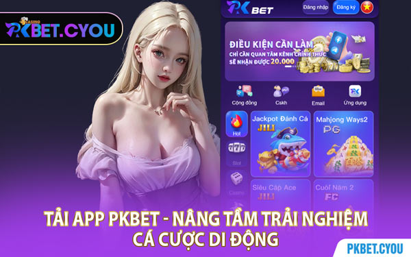 Tải App PKBET - Nâng Tầm Trải Nghiệm Cá Cược Di Động