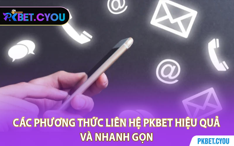 Các Phương Thức Liên Hệ PKBET Hiệu Quả Và Nhanh Gọn