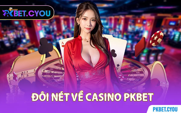 Đôi Nét Về Casino PKBET